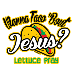 WANNA TACO BOUT JESUS