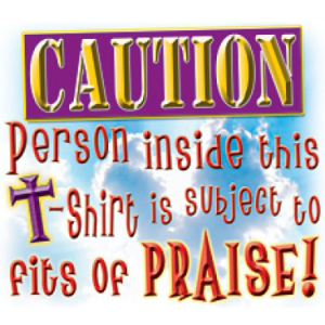 CAUTION/FITS OF PRAISE