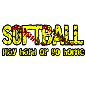 SOFTBALL PLAY HARD GO HOME