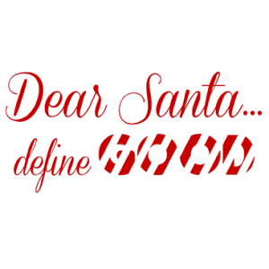 DEAR SANTA DEFINE GOOD