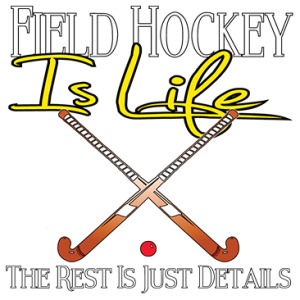 FIELD HOCKEY IS LIFE