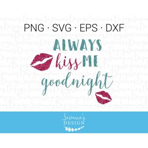 Always Kiss Me Goodnight Cut File