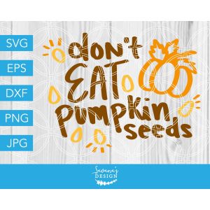 Don't Eat Pumpkin Seeds Cut File