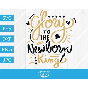 Glory To The Newborn King Cut File