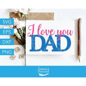 I Love You Dad Cut File