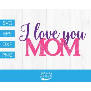 I Love You Mom Cut File