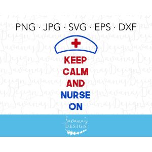 Keep Calm and Nurse On Cut File