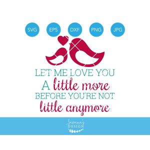 Let Me Love You a Little More Baby Quote Cut File