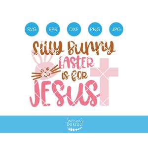 Silly Bunny Easter is for Jesus Cut File