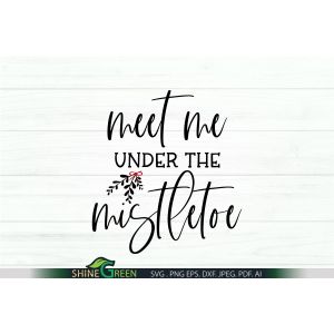 Meert Me Under the Mistletoe SVG - Christmas SVG Cut File