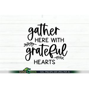 Gather Here with Grateful Hearts Cut File