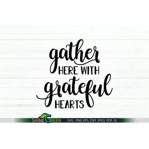 Gather Here with Grateful Hearts Cut File