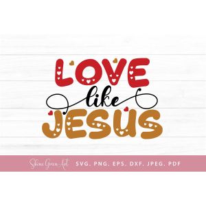 Love Like Jesus - Valentine Cut File