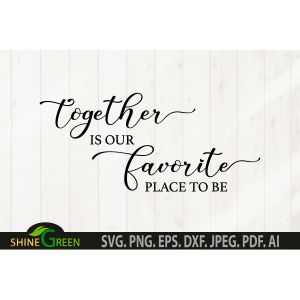 Together is Our Favorite Place to Be Sign Cut File