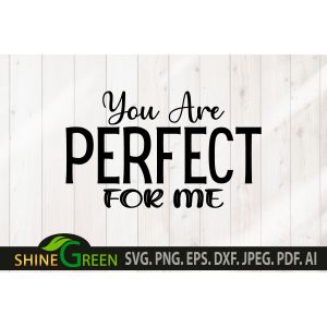 You are Perfect for Me Valentine's Day Quote Cut File