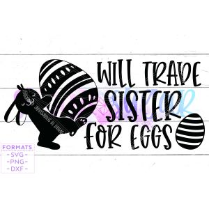 Trade Sister for Eggs Easter Cut File