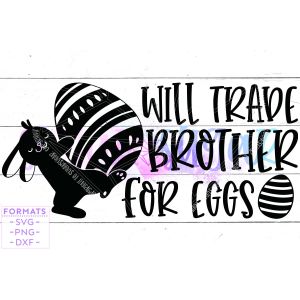 Trade Brother for Eggs Easter Cut File