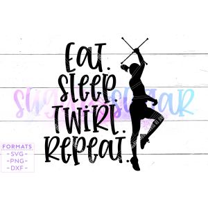 Eat Sleep Twirl Repeat Majorette Cut File