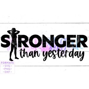 Stronger than Yesterday Weightlifting Cut File