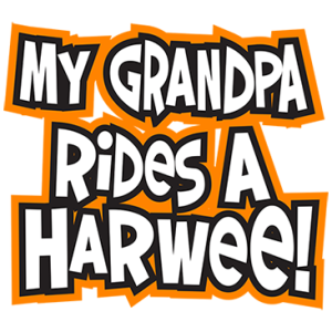 MY GRANDPA RIDES A HARWEE