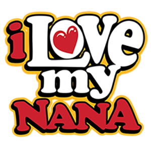 I LOVE MY NANA