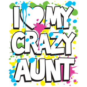 I LOVE MY CRAZY AUNT