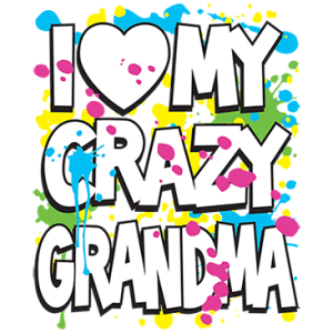 I LOVE MY CRAZY GRANDMA