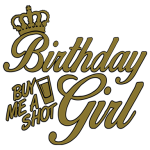 BIRTHDAY GIRL BUY ME A SHOT