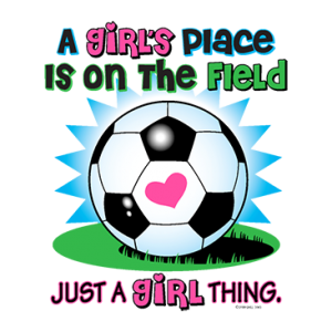 SOCCER IT'S A GIRL THING