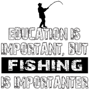 FISHING IS IMPORTANTER