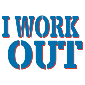 I WORK OUT