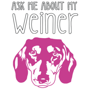 ASK ME ABOUT MY WEINER