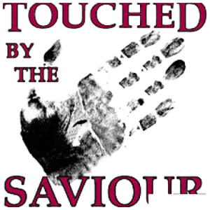 TOUCHED BY THE SAVIOUR
