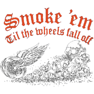 SMOKE 'EM/WHEELS FALL OFF