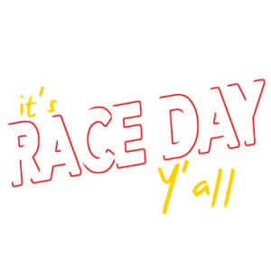 ITS RACE DAY Y'ALL