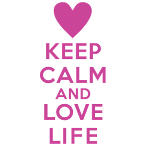 KEEP CALM & LOVE LIFE