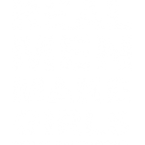 REAL MEN MAKE GIRLS