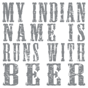 INDIAN NAME IS RUNS WITH BEER