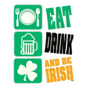 EAT DRINK AND BE IRISH