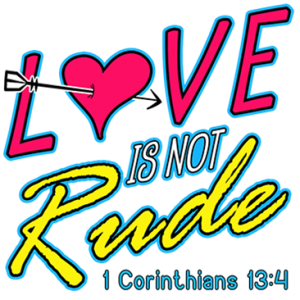 LOVE IS NOT RUDE