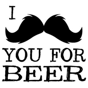 I (MUSTACHE) YOU FOR BEER