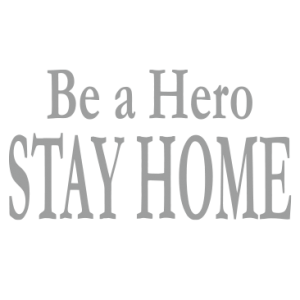 BE A HERO STAY HOME