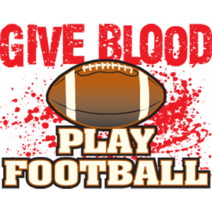 GIVE BLOOD PLAY FOOTBALL