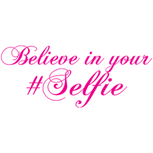 BELIEVE IN YOUR #SELFIE