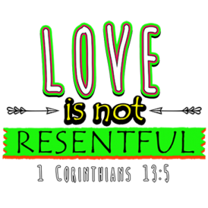 LOVE IS NOT RESENTFUL