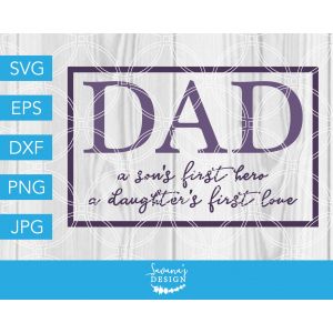 Dad A Son's First Hero A Daughter's First Love Cut File
