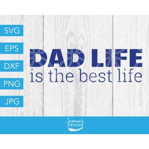 Dad Life Is The Best Life Cut File