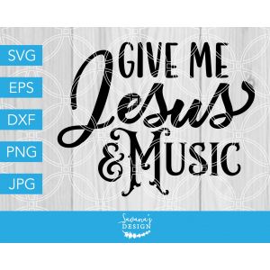 Give Me Jesus and Music Cut File