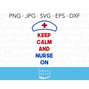 Keep Calm and Nurse On Cut File