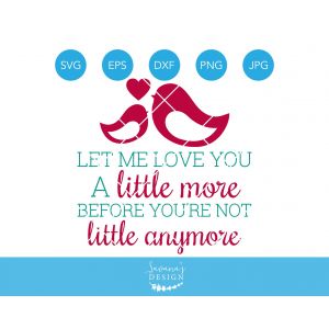 Let Me Love You a Little More Baby Quote Cut File